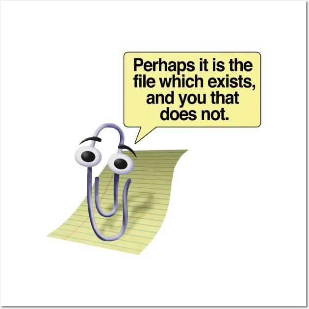 Retro 90s/00s Microsoft Clippy - Perhaps it is the file which exists, and you that does not - Nihilism/Funny Quotes Wall Art by DankFutura